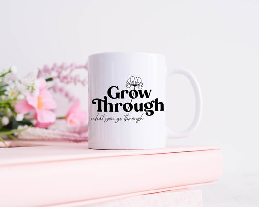 Inspirational Mug | Grow Through What you Go Through | Pretty Mugs