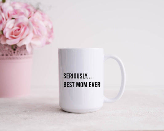 Mother's Day Gift | Mug for Mom | Seriously Best Mom Ever