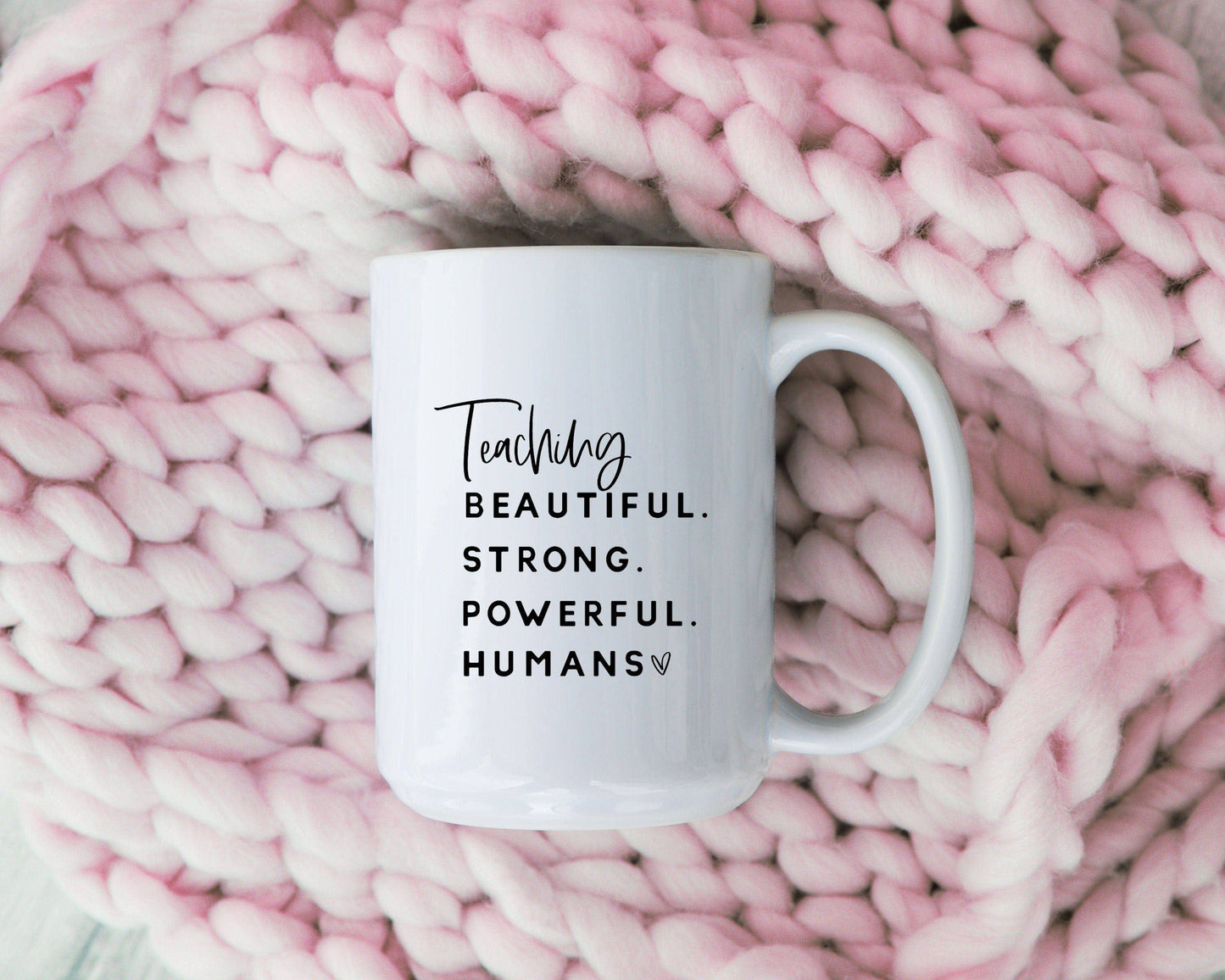 Teaching Beautiful Strong Powerful Humans Coffee Mug