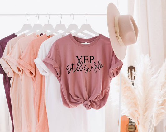 Yep Still Single Shirt - Valentines Day Shirt